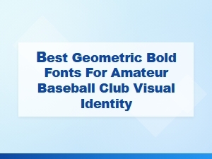Best Geometric Bold Fonts for Amateur Baseball Logos