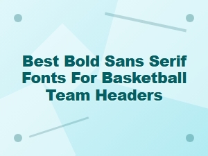 Best Bold Sans Serif Fonts for Basketball Team Headers