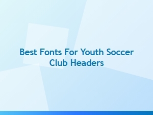 Best Fonts for Youth Soccer Club Headers