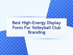 Best High-Energy Display Fonts for Volleyball Club Headers