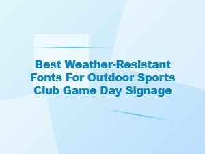Best Weather-Resistant Fonts for Outdoor Game Day Signs