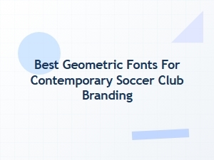 Best Geometric Fonts for Modern Soccer Club Branding