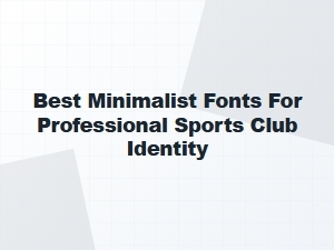 Best Minimalist Fonts for Professional Sports Club Branding